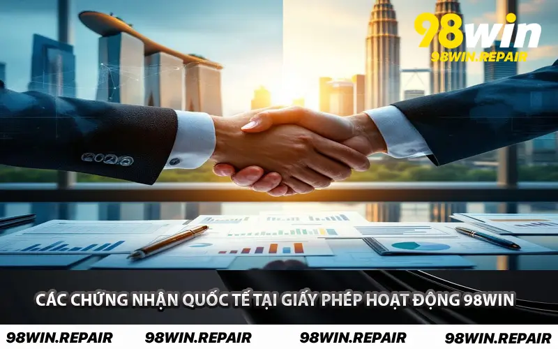Các chứng nhận quốc tế tại Giấy Phép Hoạt Động 98WIN