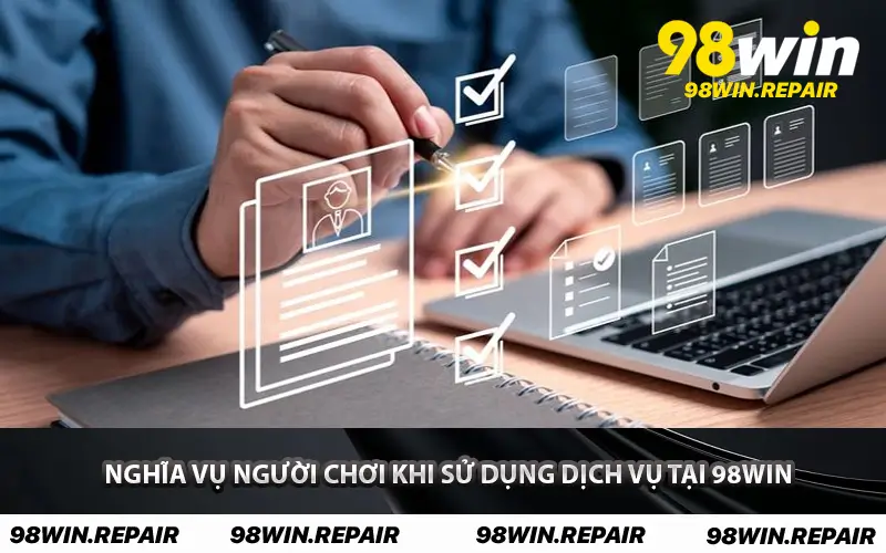 Nghĩa vụ người chơi khi sử dụng dịch vụ tại 98WIN