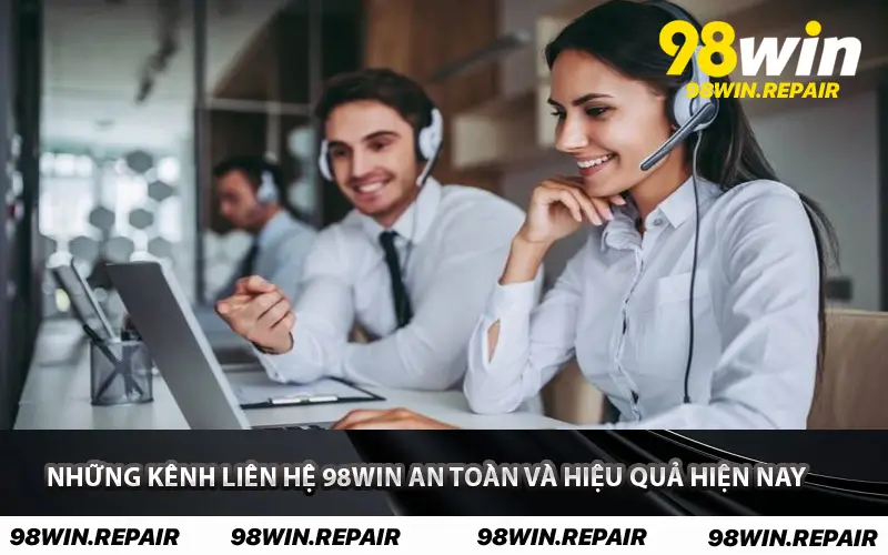 Những kênh liên hệ 98WIN an toàn và hiệu quả hiện nay