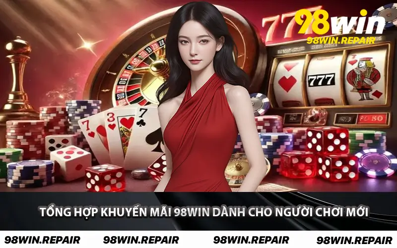 Tổng hợp khuyến mãi 98WIN dành cho người chơi mới