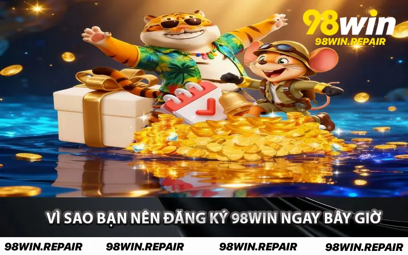 Vì sao bạn nên Đăng Ký 98WIN ngay bây giờ